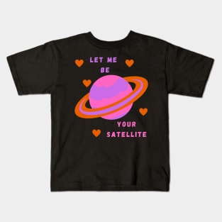 Let Me Be Your Satellite Kids T-Shirt